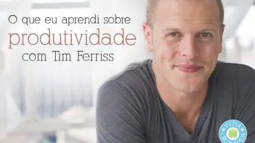 O que eu aprendi sobre produtividade com Tim Ferris: parte 3